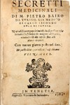 Secretti medicinali di M. Pietro Bairo da Turino, gia medico di Carlo secondo duca di Savoia. Ne quali si contengono i rimedij che si possono usar in tutte l'infirmità che vengono all'huomo, cominciando da capelli fino alle piante de piedi.